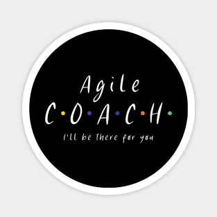 Agile coach I'll be there for you Magnet